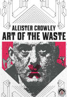 Aleister Crowley: The Art of Waste