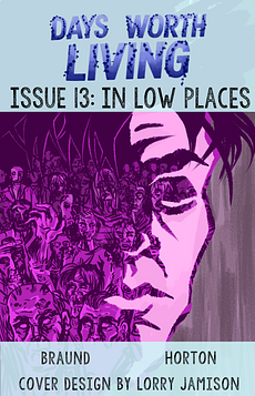 Days Worth Living Issue 13: In Low Places