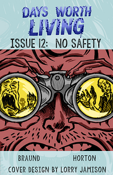 Days Worth Living Issue 12: No Safety