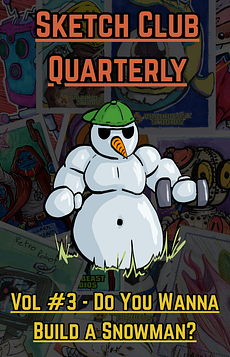 Sketch Club Quarterly #3 - Do You Wanna Build a Snowman?